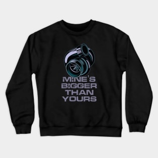 Mines Bigger Than Yours Turbo Design Crewneck Sweatshirt